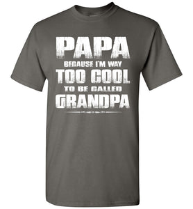 Papa Because I'm Way Too Cool To Be Called Grandpa T Shirt charcoal