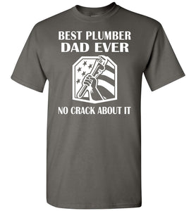 Best Plumber Dad Ever No Crack About It Funny Plumber Shirts charcoal