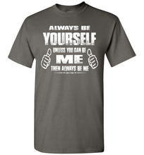 Load image into Gallery viewer, Always Be Yourself Unless You Can Be Me Then Always Be Me Funny Novelty Tee Shirts charcoal