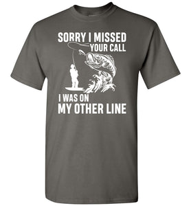 Sorry I Missed Your Call I Was On My Other Line Funny Fishing Shirts charcoal
