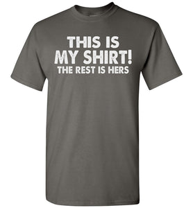 This Is My Shirt! The Rest Is Hers Funny Quote Shirts For Men charcoal