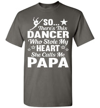 Load image into Gallery viewer, Dance Papa T Shirt | So There&#39;s This Dancer Who Stole My Heart She Calls Me Papa charcoal