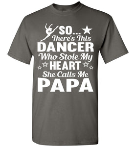 Dance Papa T Shirt | So There's This Dancer Who Stole My Heart She Calls Me Papa charcoal
