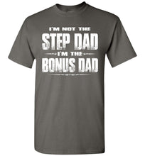 Load image into Gallery viewer, I&#39;m Not The Step Dad I&#39;m The Bonus Dad Step Dad T Shirts charcoal