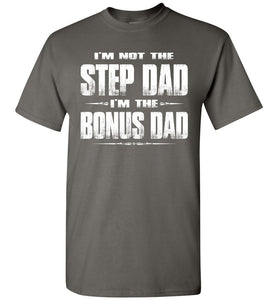 I'm Not The Step Dad I'm The Bonus Dad Step Dad T Shirts charcoal