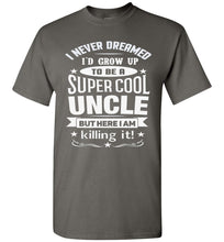 Load image into Gallery viewer, I Never Dreamed I&#39;d Grow Up To Be A Super Cool Uncle But Here I Am Killing It Uncle T Shirt gildan  charcoal