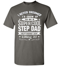 Load image into Gallery viewer, I Never Dreamed I&#39;d Grow Up To Be A Super Cool Step Dad T Shirt charcoal