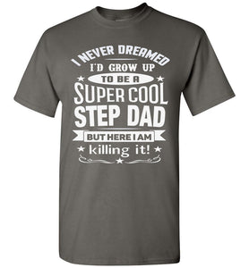 I Never Dreamed I'd Grow Up To Be A Super Cool Step Dad T Shirt charcoal