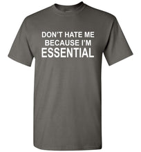 Load image into Gallery viewer, Don&#39;t Hate Me Because I&#39;m Essential Worker Tshirt charcoal