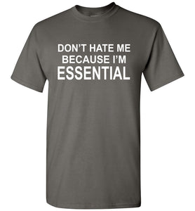 Don't Hate Me Because I'm Essential Worker Tshirt charcoal