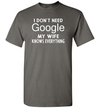 Load image into Gallery viewer, I Don&#39;t Need Google My Wife Knows Everything T-Shirt charcoal