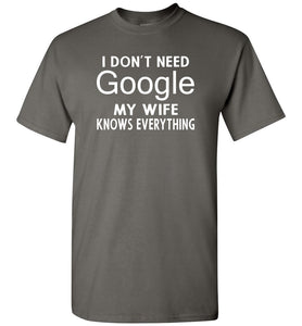 I Don't Need Google My Wife Knows Everything T-Shirt charcoal