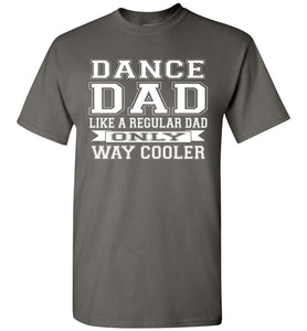 Dance Dad Like A Regular Dad Only Way Cooler Dance Dad Shirts charcoal