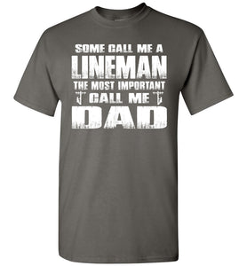 Some Call Me An Lineman The Most Important Call Me Dad Lineman Dad Shirt charcoal