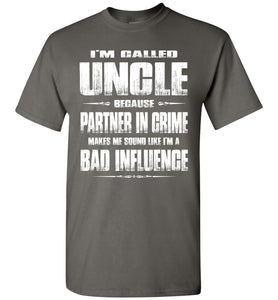 I'm Called Uncle Because Partner In Crime Makes Me Sound Like I'm A Bad Influence Uncle tshirts charcoal