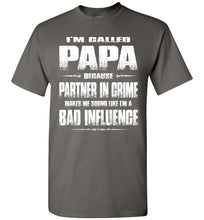 Load image into Gallery viewer, I&#39;m Called Papa Because Partner In Crime Makes Me Sound Like I&#39;m A Bad Influence Papa Tshirts charcoal