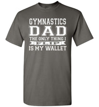 Load image into Gallery viewer, Gymnastics Dad The Only Thing I Flip Is My Wallet Funny Gymnastics Dad Shirts charcoal