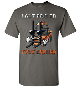 I Get Paid To Fork Around Funny Forklift T Shirts charcoal