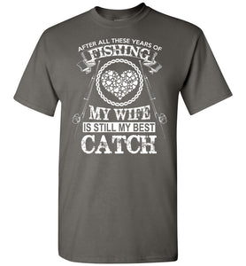 After All These Years Of Fishing My Wife Is Still My Best Catch Fishing Shirt charcoal