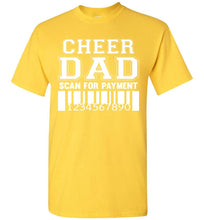 Load image into Gallery viewer, Cheer Dad Scan For Payment Funny Cheer Dad Shirts yellow