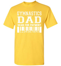 Load image into Gallery viewer, Gymnastics Dad Scan For Payment Funny Gymnastics Dad Shirts yellow
