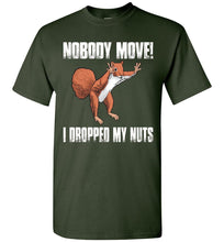 Load image into Gallery viewer, Nobody Move I Dropped My Nuts Funny Squirrel T Shirt Forest Green