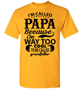Papa Way Too Cool To Be Called Grandfather Funny Papa Shirts gold