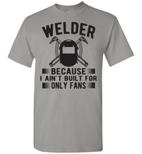 Load image into Gallery viewer, Welder Because I Ain&#39;t Built For Only Fans Funny Welder Shirts gravel