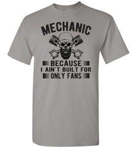 Mechanic Because I Ain't Built For Only Fans Funny Mechanic Shirts gravel