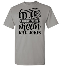 Load image into Gallery viewer, Dad Jokes I Think You Mean Rad Jokes Funny Dad Shirts gravel