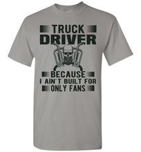 Load image into Gallery viewer, Truck Driver Because I Ain&#39;t Built For Only Fans Funny Trucker Shirt gravel
