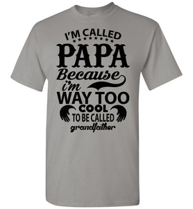 Papa Way Too Cool To Be Called Grandfather Funny Papa Shirts gray