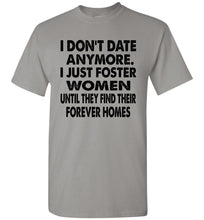 Load image into Gallery viewer, I Don&#39;t Date Anymore I Just Foster Women Funny Single Shirts gravel