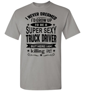 Super Sexy Truck Driver Funny Trucker Shirt gravel