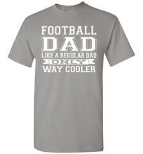 Load image into Gallery viewer, Like A Regular Dad Only Way Cooler Football Dad T Shirts gravel