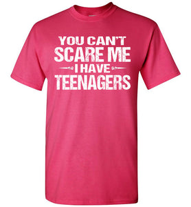 You Can't Scare Me I Have Teenagers Funny Shirts For Parents pink