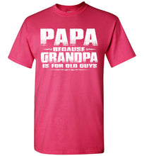 Load image into Gallery viewer, Papa t shirt, Papa Because Grandpa Is For Old Guys pink