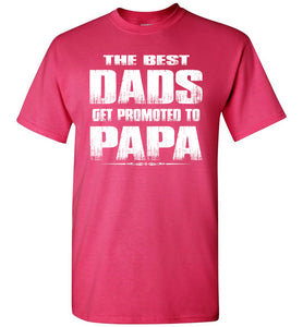 The Best Dads Get Promoted To Papa Tshirt pink