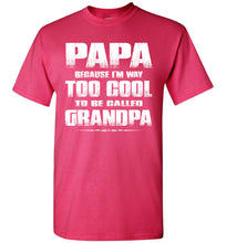 Load image into Gallery viewer, Papa Because I&#39;m Way Too Cool To Be Called Grandpa T Shirt pink