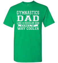 Load image into Gallery viewer, Like A Regular Dad Only Way Cooler Funny Gymnastics Dad Shirts green