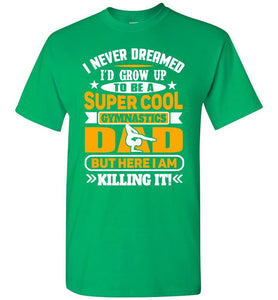 Super Cool Funny Gymnastics Dad Shirts green