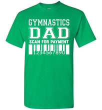 Load image into Gallery viewer, Gymnastics Dad Scan For Payment Funny Gymnastics Dad Shirts green