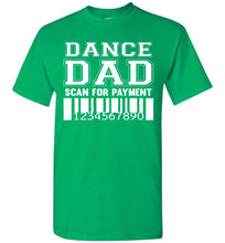 Load image into Gallery viewer, Dance Dad Scan For Payment Funny Dance Dad Shirts irish green