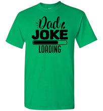 Load image into Gallery viewer, Dad Joke Loading Funny Dad Shirts green