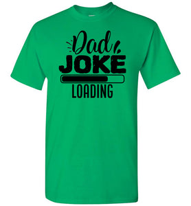 Dad Joke Loading Funny Dad Shirts green