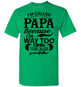 Papa Way Too Cool To Be Called Grandfather Funny Papa Shirts green