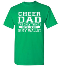 Load image into Gallery viewer, The Only Thing I Flip Is My Wallet Cheer Dad Shirts green
