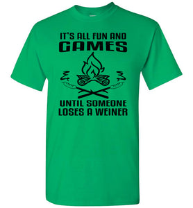 It's All Fun And Games Until Someone Loses A Weiner Funny Camping Shirts green