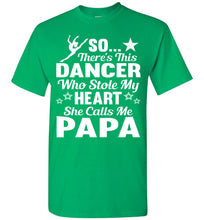 Load image into Gallery viewer, Dance Papa T Shirt | So There&#39;s This Dancer Who Stole My Heart She Calls Me Papa green