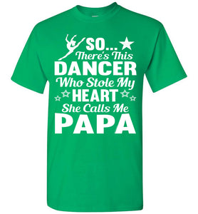Dance Papa T Shirt | So There's This Dancer Who Stole My Heart She Calls Me Papa green